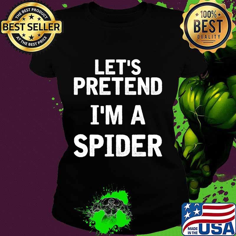 Let's Pretend I'm a Spider Funny Halloween Costume Gifts T-Shirt Ladies tee Let's Pretend I'm a Spider Funny Halloween Costume Gifts T-Shirt Ladies tee