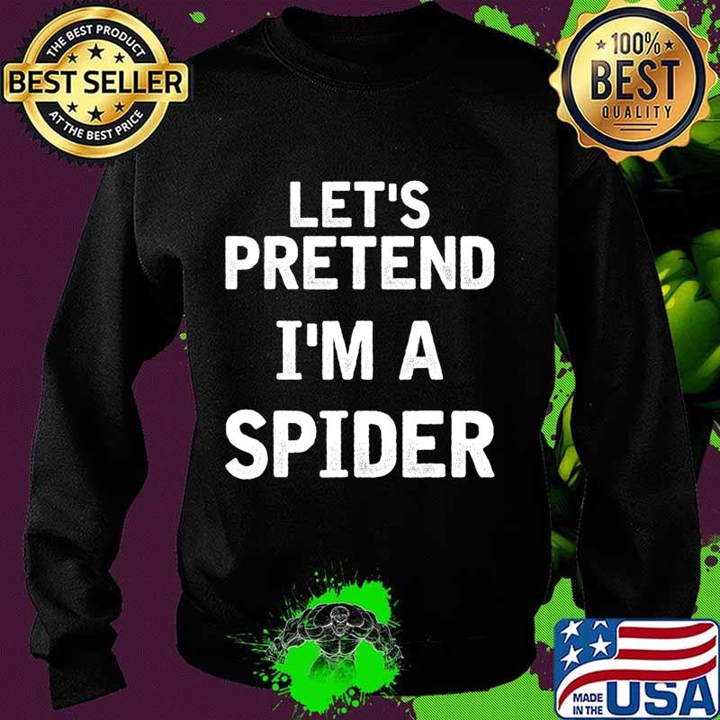 Let's Pretend I'm a Spider Funny Halloween Costume Gifts T-Shirt Sweater Let's Pretend I'm a Spider Funny Halloween Costume Gifts T-Shirt Sweater