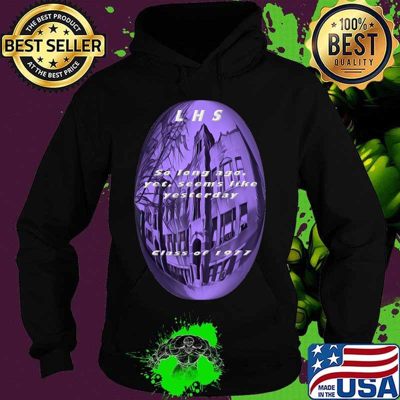 LHS so long ago yet seems like yesterday Class of 1977 T-Shirt Hoodie LHS so long ago yet seems like yesterday Class of 1977 T-Shirt Hoodie
