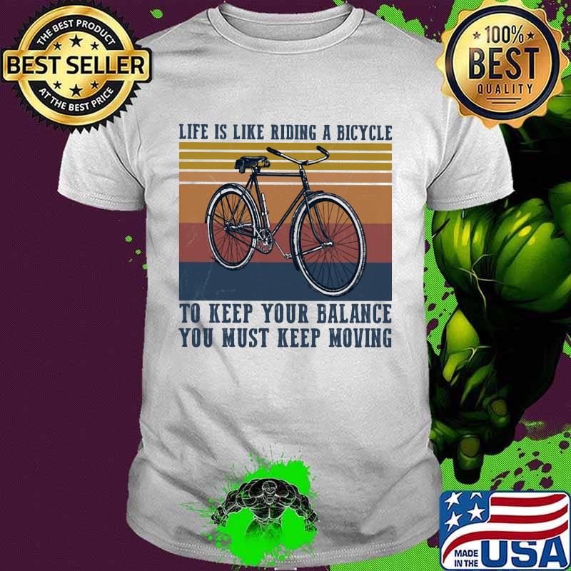 Life is like riding a bicycle to keep your balance you must keep moving vintage retro shirt