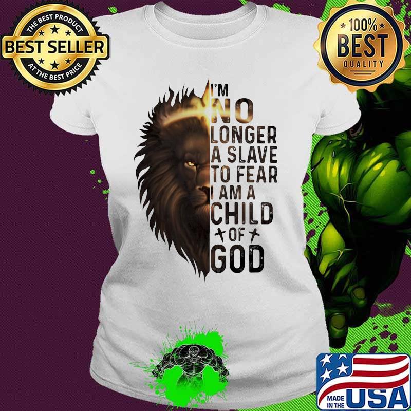 Lion king i'm no longer a slave to fear i am a child of god s Ladies tee Lion king i'm no longer a slave to fear i am a child of god s Ladies tee