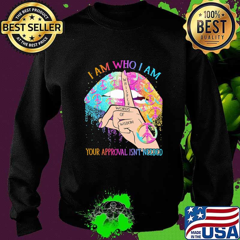 Lips peace i am who i am your approval isn't needed whisper words of wisdom s Sweater Lips peace i am who i am your approval isn't needed whisper words of wisdom s Sweater