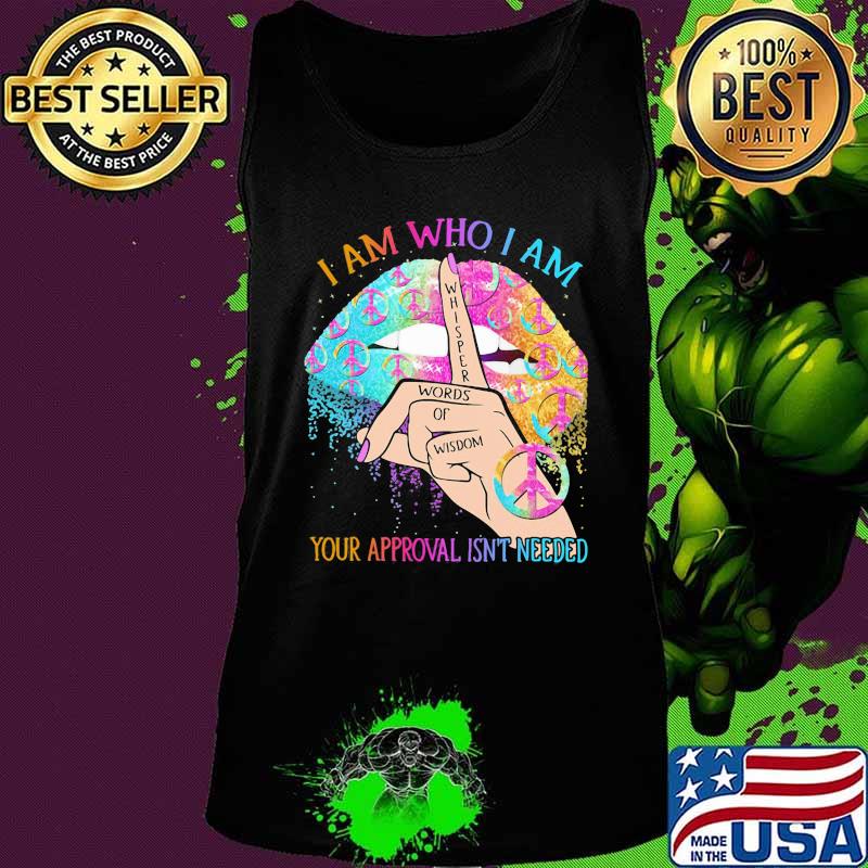 Lips peace i am who i am your approval isn't needed whisper words of wisdom s Tank top Lips peace i am who i am your approval isn't needed whisper words of wisdom s Tank top