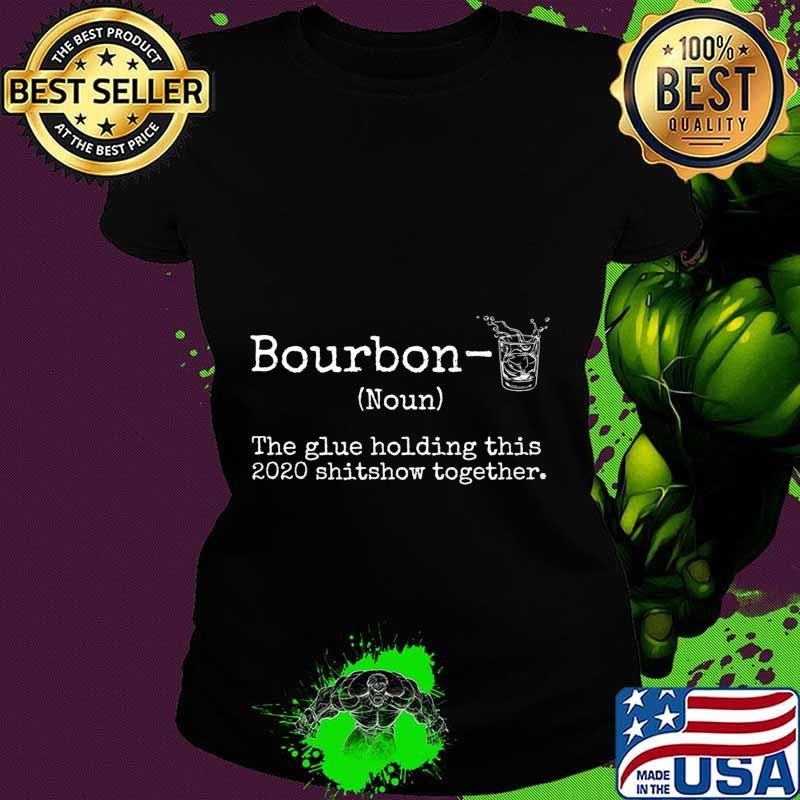 Liquor Bourbon The Glues Holding This 2020 Shitshow Together Premium T-Shirt Ladies tee Liquor Bourbon The Glues Holding This 2020 Shitshow Together Premium T-Shirt Ladies tee