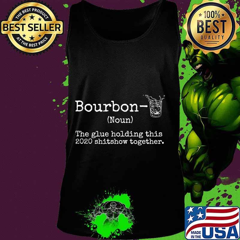 Liquor Bourbon The Glues Holding This 2020 Shitshow Together Premium T-Shirt Tank top Liquor Bourbon The Glues Holding This 2020 Shitshow Together Premium T-Shirt Tank top