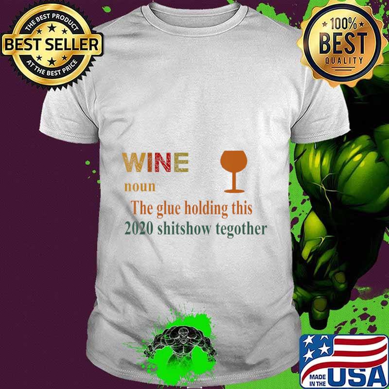 Liquor The Glues Holding This 2020 Vintage Funny Wine Gift T-Shirt