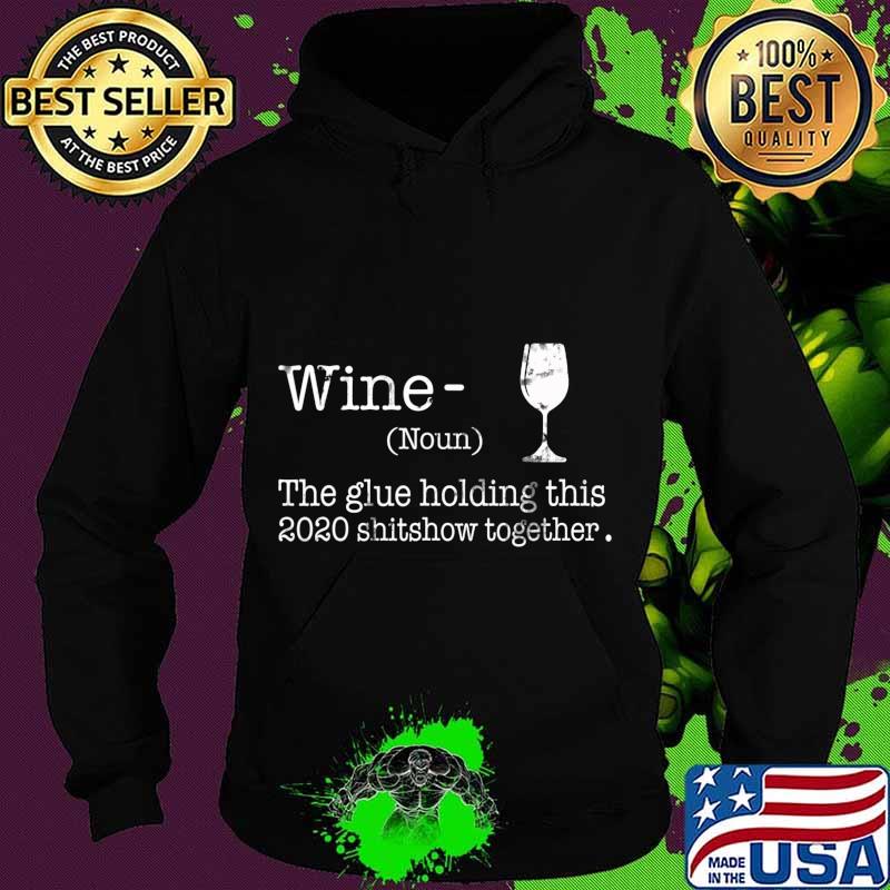 Liquor Wine The Glues Holding This 2020 Shitshow Together T-Shirt Hoodie Liquor Wine The Glues Holding This 2020 Shitshow Together T-Shirt Hoodie