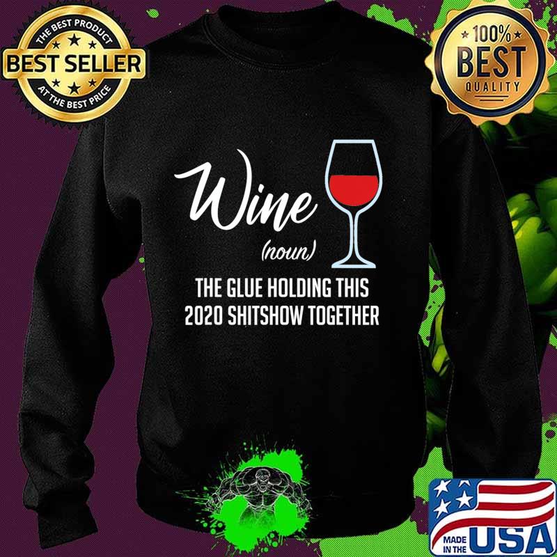 Liquor Wine The Glues Holding This 2020 Shitshow Together T-Shirt Sweater Liquor Wine The Glues Holding This 2020 Shitshow Together T-Shirt Sweater