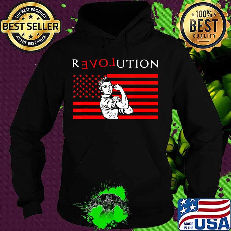 Love And Revolution American Flag Rosie Feminist Political T-Shirt Hoodie Love And Revolution American Flag Rosie Feminist Political T-Shirt Hoodie