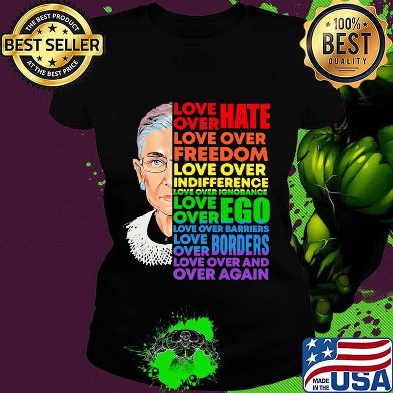 Love over hate love over indifference love over ignorance rbg lgbt s Ladies tee Love over hate love over indifference love over ignorance rbg lgbt s Ladies tee