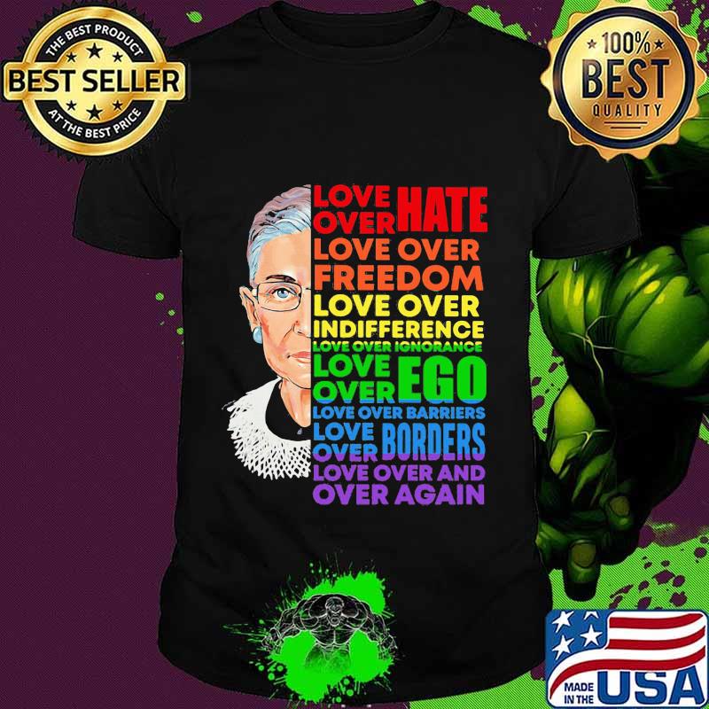 Love over hate love over indifference love over ignorance rbg lgbt shirt