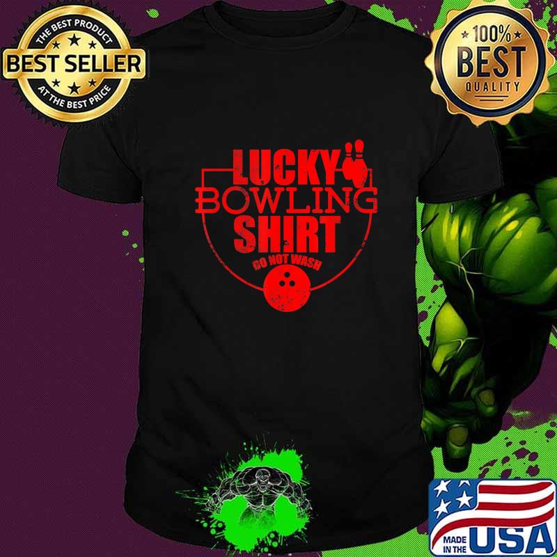 Lucky Bowling Shirt Do Not Wash Funny Gift For Bowlers T-Shirt