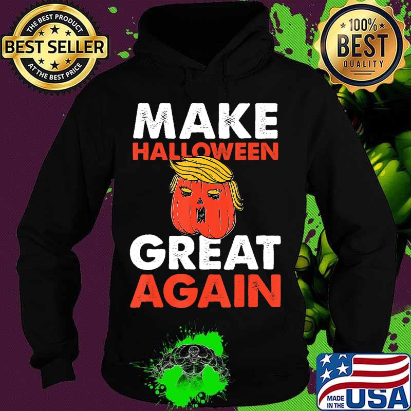 Make Halloween Great Again T-Shirt Hoodie Make Halloween Great Again T-Shirt Hoodie