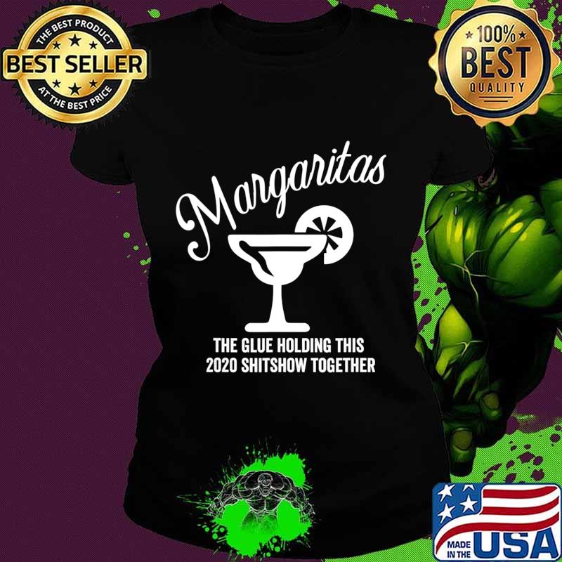 Margaritas - The Glue That Holds This 2020 Shitshow Together T-Shirt Ladies tee Margaritas - The Glue That Holds This 2020 Shitshow Together T-Shirt Ladies tee