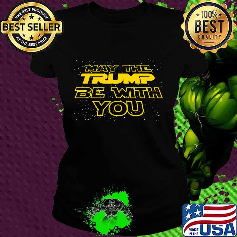 Men's Women's Kids May The Trump Be With You Graphic Design T-Shirt Ladies tee Men's Women's Kids May The Trump Be With You Graphic Design T-Shirt Ladies tee