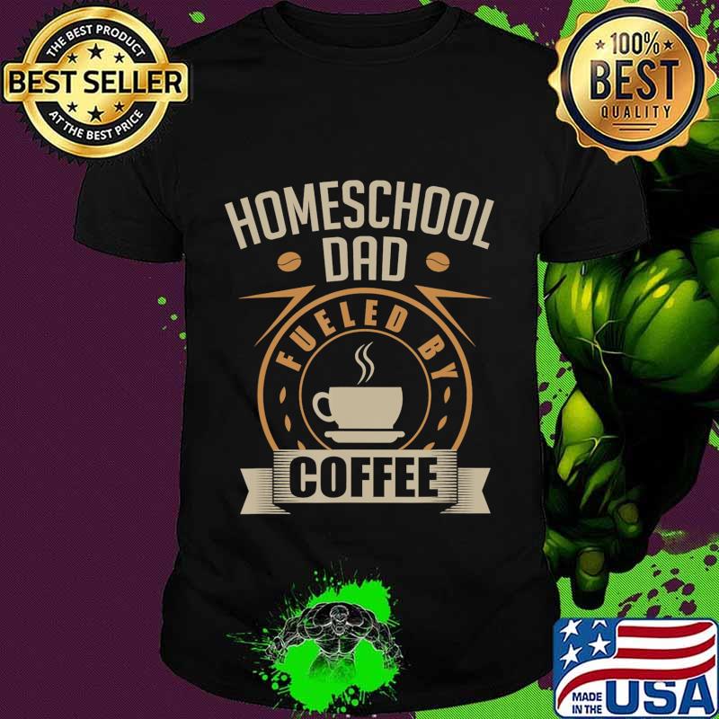 Mens Homeschool Dad Fueled By Coffee Caffeine Teacher Funny T-Shirt