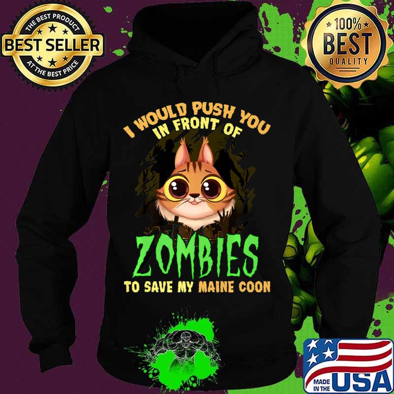 Mens I would push you in front of zombies to save my Maine Coon Premium T-Shirt Hoodie Mens I would push you in front of zombies to save my Maine Coon Premium T-Shirt Hoodie