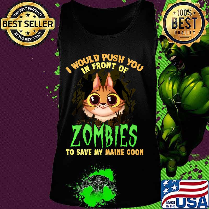 Mens I would push you in front of zombies to save my Maine Coon Premium T-Shirt Tank top Mens I would push you in front of zombies to save my Maine Coon Premium T-Shirt Tank top