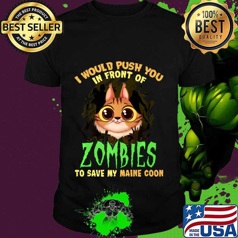 Mens I would push you in front of zombies to save my Maine Coon Premium T-Shirt Mens I would push you in front of zombies to save my Maine Coon Premium T-Shirt