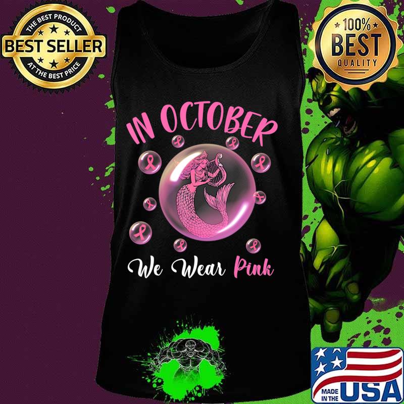 Mermaid In October We Wear Pink Breast Cancer Awareness T-Shirt Tank top Mermaid In October We Wear Pink Breast Cancer Awareness T-Shirt Tank top