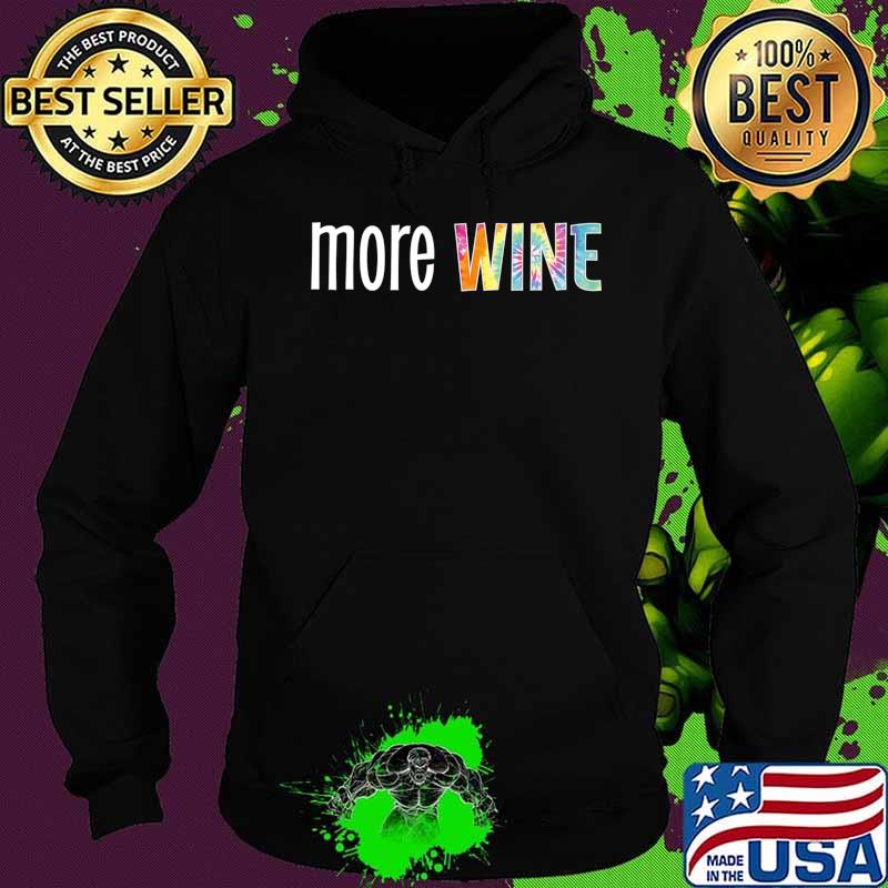 More Wine Women’s funny saying Tie-Dye Statement Premium T-Shirt Hoodie More Wine Women’s funny saying Tie-Dye Statement Premium T-Shirt Hoodie