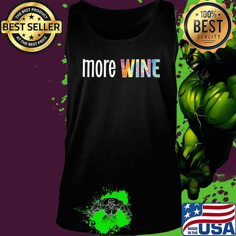 More Wine Women’s funny saying Tie-Dye Statement Premium T-Shirt Tank top More Wine Women’s funny saying Tie-Dye Statement Premium T-Shirt Tank top