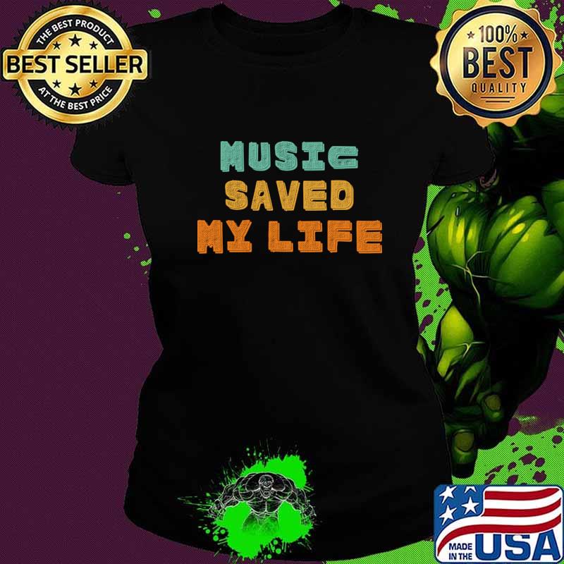 Music Saved My Life T-Shirt Ladies tee Music Saved My Life T-Shirt Ladies tee