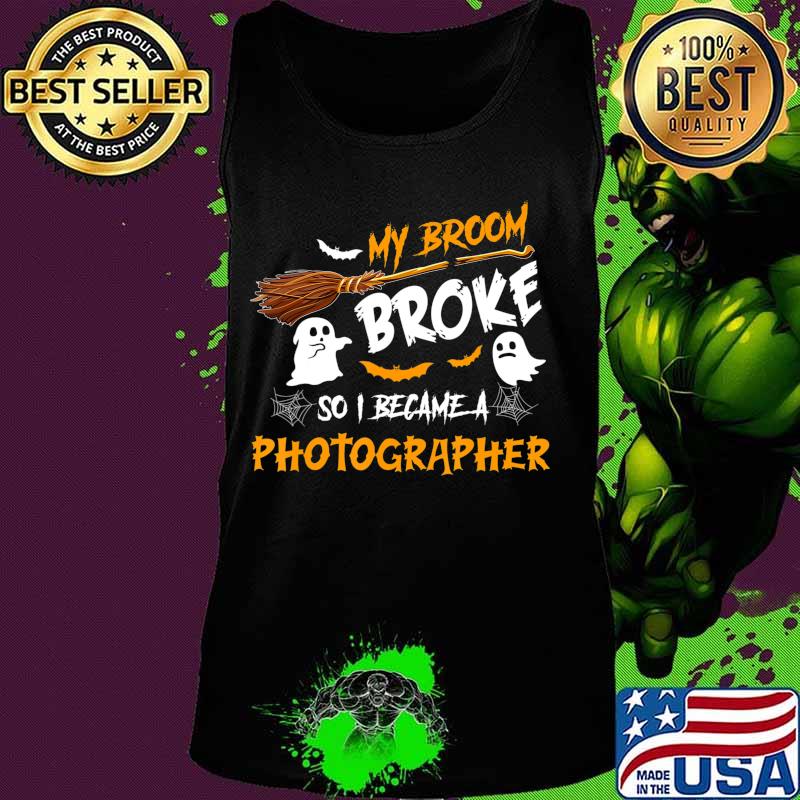 My Broom Broke So I Became Photographer Halloween Costume T-Shirt Tank top My Broom Broke So I Became Photographer Halloween Costume T-Shirt Tank top