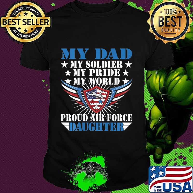 My Dad Is A Soldier Airman Proud Air Force Daughter Gift T-Shirt