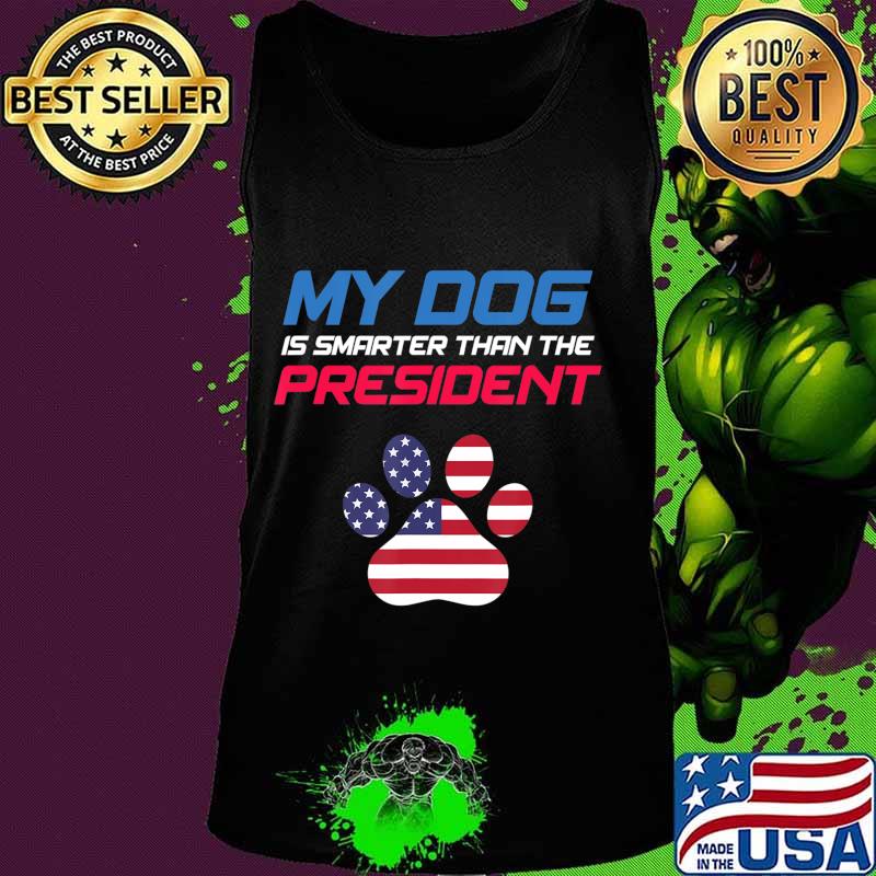 My Dog Is Smarter Than The President - Funny Anti-Trump T-Shirt Tank top My Dog Is Smarter Than The President - Funny Anti-Trump T-Shirt Tank top