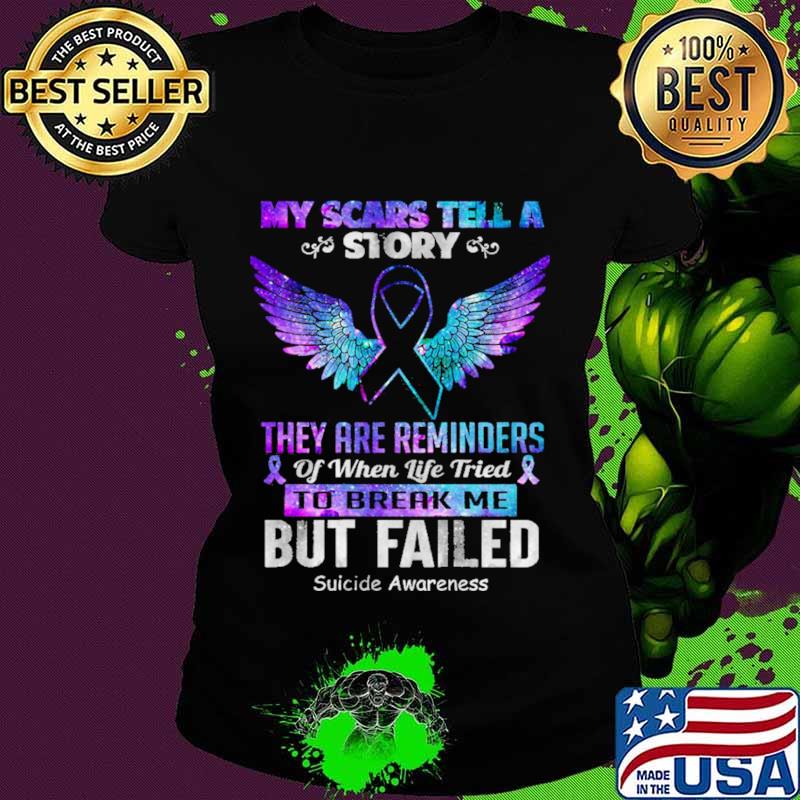 My scars tell a story. They are a reminder of when life tried to break me, but failed angel wings s Ladies tee My scars tell a story. They are a reminder of when life tried to break me, but failed angel wings s Ladies tee