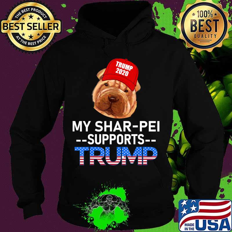 My Shar-Pei Supports Trump 2020 Re-Election Gift Trump Dog T-Shirt Hoodie My Shar-Pei Supports Trump 2020 Re-Election Gift Trump Dog T-Shirt Hoodie