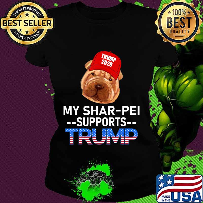 My Shar-Pei Supports Trump 2020 Re-Election Gift Trump Dog T-Shirt Ladies tee My Shar-Pei Supports Trump 2020 Re-Election Gift Trump Dog T-Shirt Ladies tee