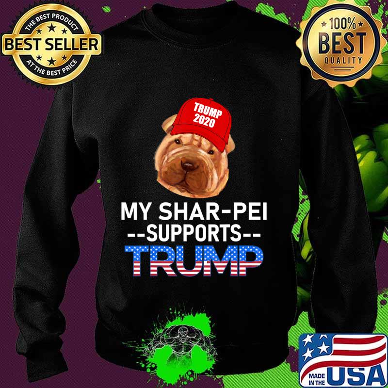 My Shar-Pei Supports Trump 2020 Re-Election Gift Trump Dog T-Shirt Sweater My Shar-Pei Supports Trump 2020 Re-Election Gift Trump Dog T-Shirt Sweater