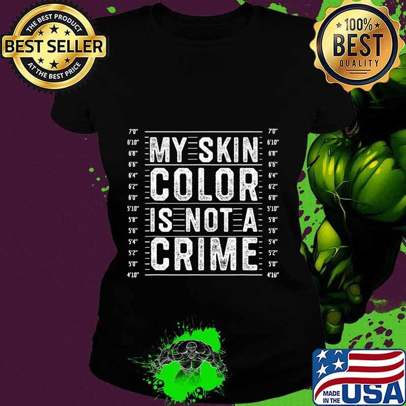 My Skin Color is Not a Crime Black Lives Matter Empowerment T-Shirt Ladies tee My Skin Color is Not a Crime Black Lives Matter Empowerment T-Shirt Ladies tee