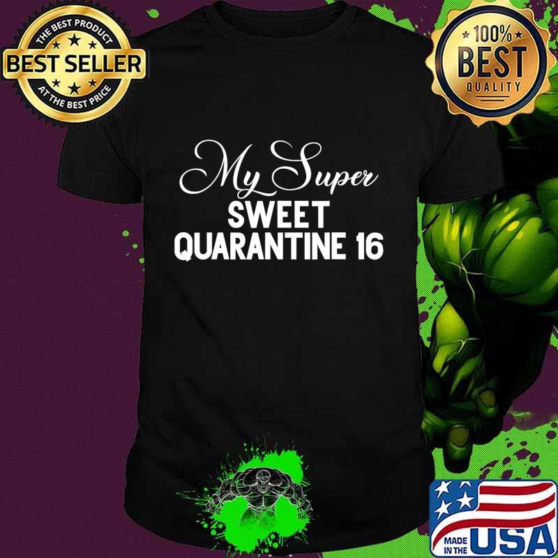 My Super Sweet Quarantine Quaranteen 16 Birthday Party T-Shirt