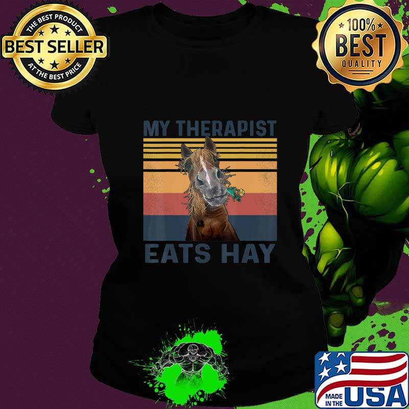 My Therapist Eats Hay - Funny Horse Lover T-Shirt Ladies tee My Therapist Eats Hay - Funny Horse Lover T-Shirt Ladies tee