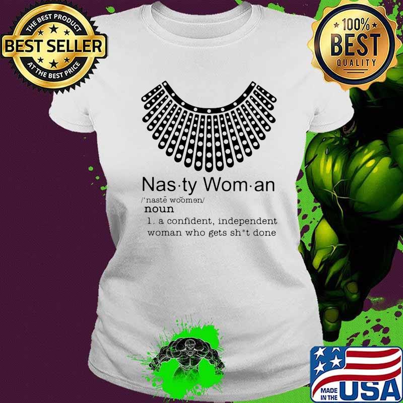 Nasty women i a confident, independent woman who gets shit done quote s Ladies tee Nasty women i a confident, independent woman who gets shit done quote s Ladies tee