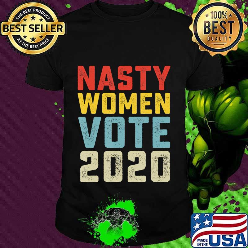 Nasty Women Vote 2020 Classic Vintage Style Anti Trump T-Shirt