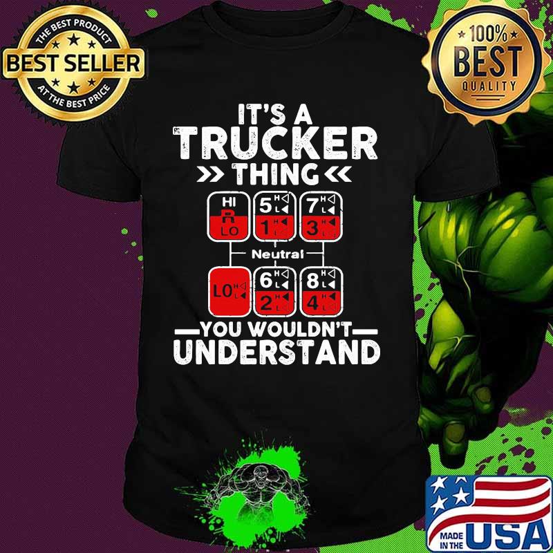 Neutral It's a trucker thing you wouldn't understand shirt