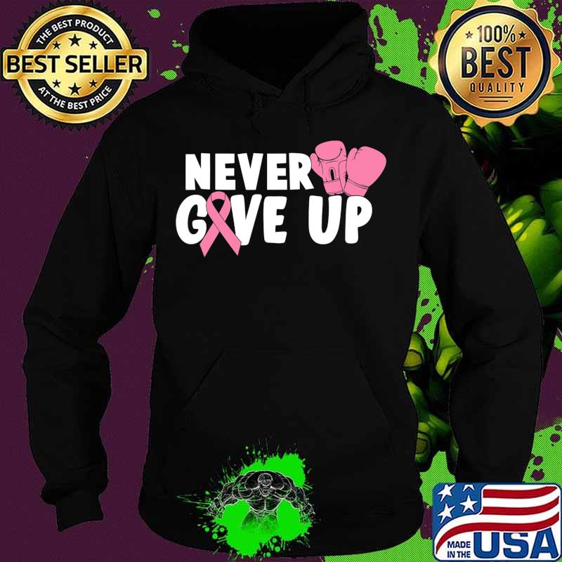 Never Give Up Cancer Awareness boxing T-Shirt Hoodie Never Give Up Cancer Awareness boxing T-Shirt Hoodie