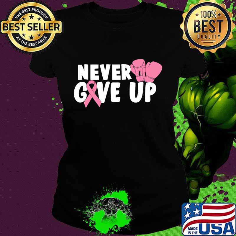 Never Give Up Cancer Awareness boxing T-Shirt Ladies tee Never Give Up Cancer Awareness boxing T-Shirt Ladies tee