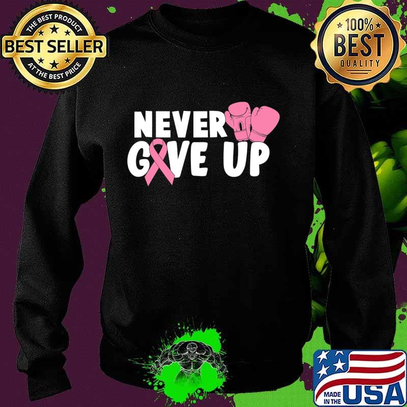 Never Give Up Cancer Awareness boxing T-Shirt Sweater Never Give Up Cancer Awareness boxing T-Shirt Sweater