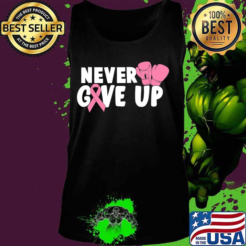 Never Give Up Cancer Awareness boxing T-Shirt Tank top Never Give Up Cancer Awareness boxing T-Shirt Tank top