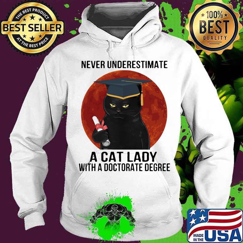 Never underestimate a cat lady with a doctorate degree black cat moon blood s Hoodie Never underestimate a cat lady with a doctorate degree black cat moon blood s Hoodie