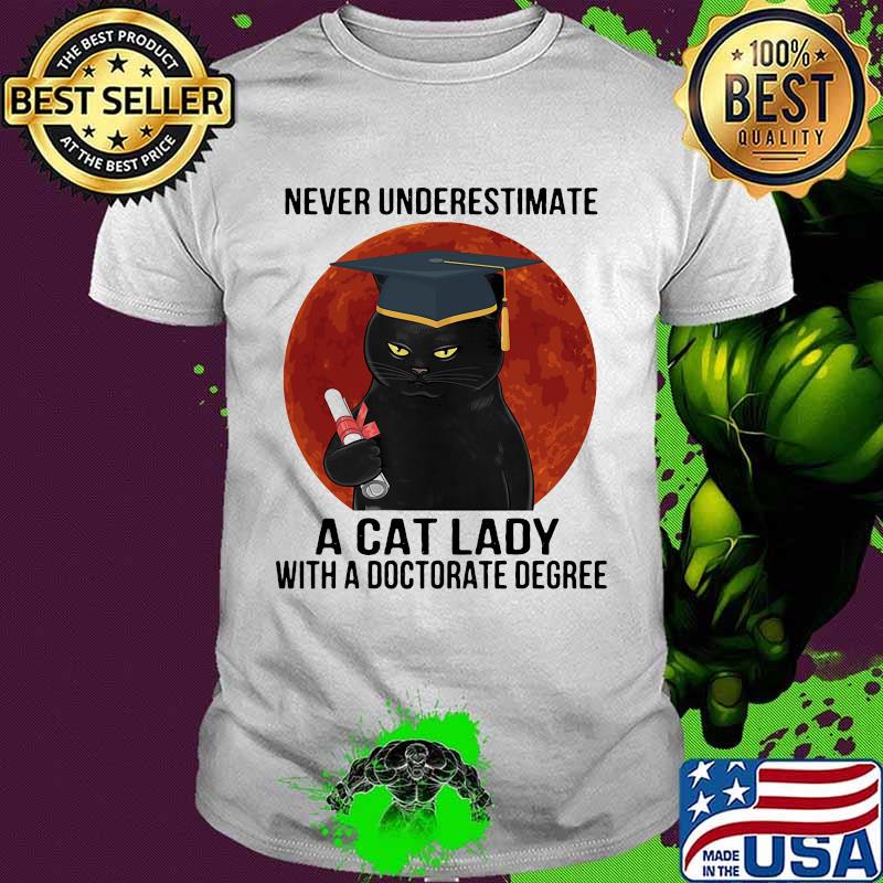 Never underestimate a cat lady with a doctorate degree black cat moon blood shirt