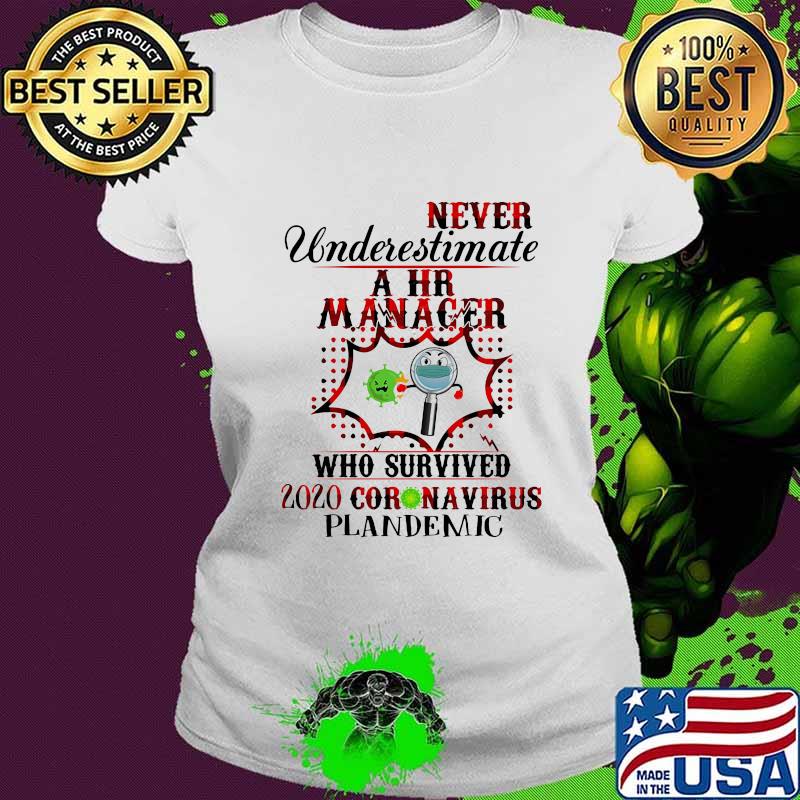 Never Underestimate A Hr Manager Who Survived 2020 Coronavirus Plandemic Shirt Ladies tee Never Underestimate A Hr Manager Who Survived 2020 Coronavirus Plandemic Shirt Ladies tee