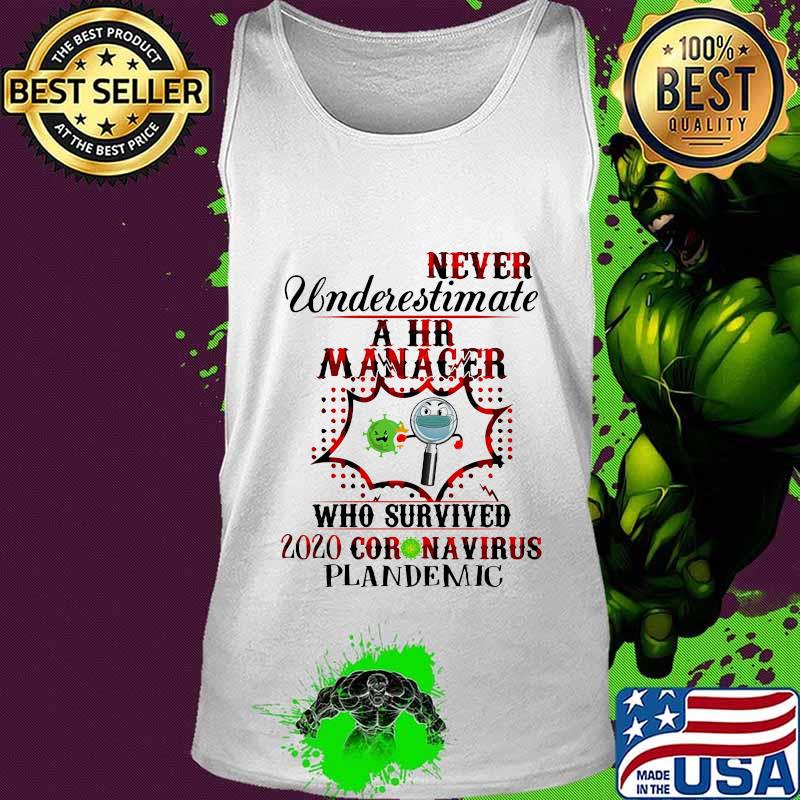 Never Underestimate A Hr Manager Who Survived 2020 Coronavirus Plandemic Shirt Tank top Never Underestimate A Hr Manager Who Survived 2020 Coronavirus Plandemic Shirt Tank top