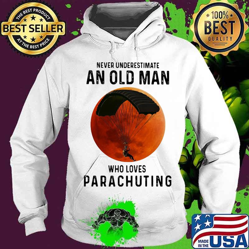Never underestimate an old man who loves parachuting moon blood halloween s Hoodie Never underestimate an old man who loves parachuting moon blood halloween s Hoodie
