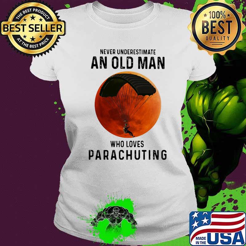 Never underestimate an old man who loves parachuting moon blood halloween s Ladies tee Never underestimate an old man who loves parachuting moon blood halloween s Ladies tee